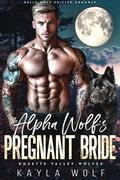 The Alpha Wolf’s Pregnant Bride by Kayla Wolf