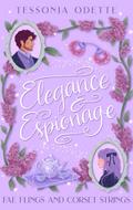 Elegance & Espionage (Fae Flings and Corset Strings #3) by Tessonja Odette