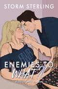 Enemies to WHAT (To Lovers #1) by Storm Sterling