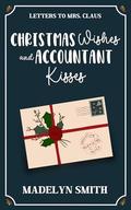Christmas Wishes and Accountant Kisses by Madelyn Smith