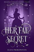 Her Fae Secret (Regency Magic Faerie Tales #1) by Eliza Prokopovits