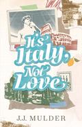 It's Italy, Not Love by J.J. Mulder