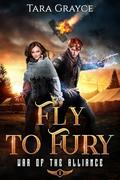 Fly to Fury (War of the Alliance #3) by Tara Grayce