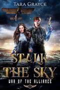 Stalk the Sky (War of the Alliance #2) by Tara Grayce