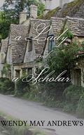 A Lady and a Scholar by Wendy May Andrews