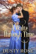 A Waltz Through Time by Dusty Rose, Dusty Lynn Holloway