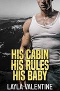 His Cabin, His Rules, His Baby by Layla Valentine