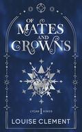 Of Mates and Crowns: A Royal Enemies-to-Lovers Shifter Romance of Betrayal, War, and Revenge by Louise Clément