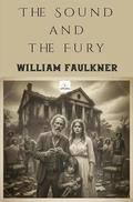 The Sound and the Fury: by William Faulkner