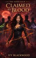 Claimed by Blood: A Reverse Harem Paranormal Romance (The Fated Four #2) by Ivy Blackwood
