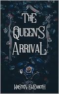 The Queen's Arrival (The Queen's Saga #1) by Kristen Elizabeth