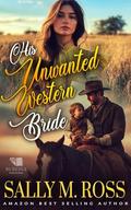 His Unwanted Western Bride: A Western Historical Romance Book by Sally M. Ross