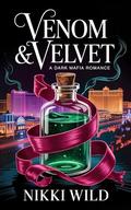 Venom & Velvet: A Dark Mafia Romance by Nikki Wild