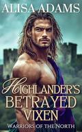 Highlander's Betrayed Vixen: A Scottish Medieval Historical Romance Novel (Warriors of the North #4) by Alisa Adams