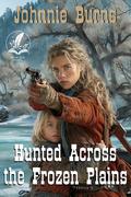 Hunted Across the Frozen Plains: A Historical Western Adventure Novel by Johnnie Burns