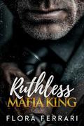Ruthless Mafia King: An Age Gap, Steamy Romance by Flora Ferrari