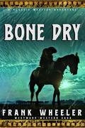 Bone Dry : A Classic Western Adventure by Frank Wheeler