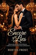 Encore of Lies: A Billionaire Second Chance Romance of Betrayal, Divorce, Secret Child and Redemption by Bertha Frost