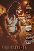 Grind Gang: A Virgin Kisses Story by King Benjamin