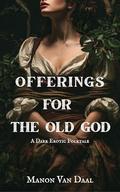 Offerings For The Old God: A Dark Folklore Erotica (Devoted Monsters #5) by Manon Van Daal