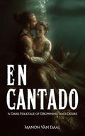 Encantado: A Dark Folktale of Drowning and Desire (Devoted Monsters #6) by Manon Van Daal