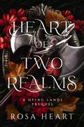 A Heart Of Two Realms (Dying Lands #0.5) by Rosa Heart