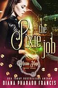 The Pixie Job (Mission: Magic #3) by Diana Pharaoh Francis