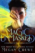 Magic Unmasked (Conspiracy of Magic #0.5) by Megan Crewe