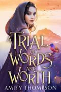 A Trial of Words and Worth by Amity Thompson