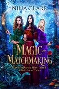 Magic and Matchmaking (The Jane Austen Fairy Tales: Emma #1) by Nina Clare