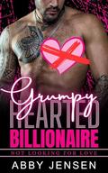Grumpy Hearted Billionaire (Not Looking For Love #1) by Abby Jensen