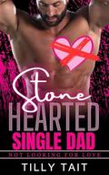 Stone Hearted Single Dad (Not Looking For Love #17) by Tilly Tait