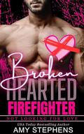 Broken Hearted Firefighter (Not Looking For Love #18) by Amy Stephens