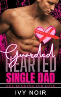Guarded Hearted Single Dad (Not Looking For Love #12) by Ivy Noir
