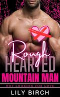 Rough Hearted Mountain Man (Not Looking For Love #13) by Lily Birch