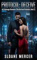 Protocol: Deceive: An Espionage Romance (The Garrison Protocols #2) by Sloane Mercer