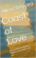 Coast of Love: An ocean in my heart, a silence in the bay, I call out. by Alina Shepard