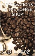 OBSERVATIONS IN THE COFFEE SHOP by G.D. Lopez