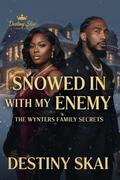 Snowed In With My Enemy: The Wynter's Family Secrets by Destiny Skai