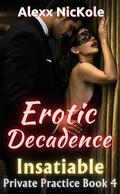 Erotic Decadence: Insatiable by Alexx Nickole