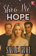 Show Me Hope: A MFM Dark Why Choose Romance (Make Me #5) by Sara E. Grace