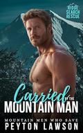 Carried by the Mountain Man (Bitterroot Ridge Search and Rescue #2) by Peyton Lawson