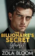 The Billionaire’s Secret Starlet: A Brother’s Best Friend Hollywood Scandal Romance by Zola Bloom
