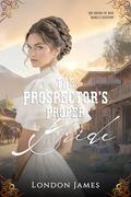 The Prospector's Proper Bride (The Brides of Miss Mabel’s Registry #3) by London James