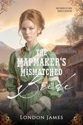The Mapmaker's Mismatched Bride (The Brides of Miss Mabel’s Registry #4) by London James
