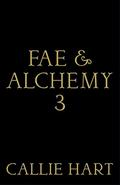 Fae & Alchemy Book 3 (Fae & Alchemy #3) by Callie Hart