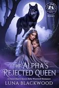 The Alpha's Rejected Queen: A Fated Mate's Secret Baby Werewolf Romance (Moonbound Pack #1) by Luna Blackwood