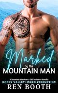 Marked by the Mountain Man: Inked Redemption (Honey Valley #7) by Ren Booth