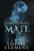 Remember Me, Mate by Louise Clément