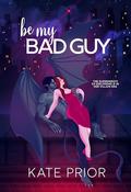 Be My Bad Guy by Kate Prior